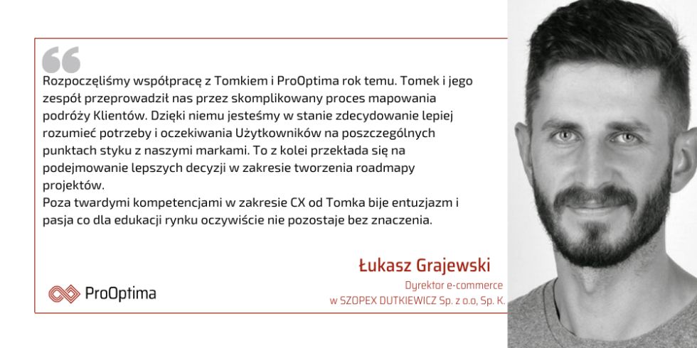 Łukasz Grajewski Dyrektor e-commerce w SZOPEX DUTKIEWICZ Sp. z o. o., Sp. K. poleca współpracę z ProOptima w obszarze CX i CEM